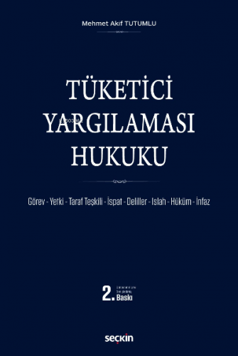 Tüketici Yargılaması Hukuku;Görev – Yetki – Taraf Teşkili – İspat – De