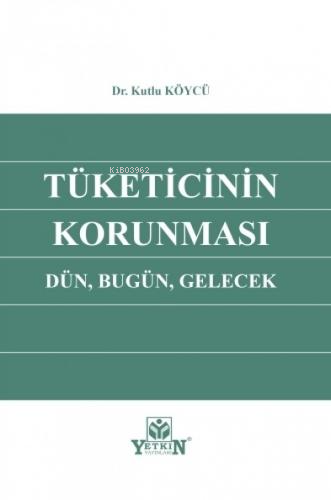 Tüketicinin Korunması | Kutlu Köycü | Yetkin Yayınları