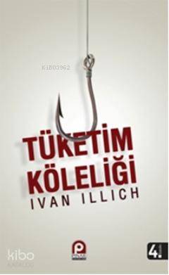 Tüketim Köleliği | Ivan Illich | Pınar Yayınları