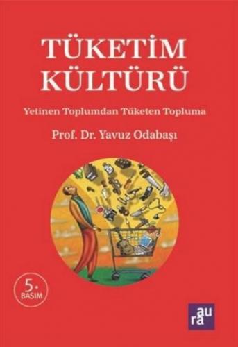 Tüketim Kültürü; Yetinen Toplumdan Tüketen Topluma | Yavuz Odabaşı | A