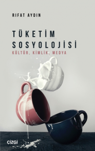 Tüketim Sosyolojisi (Kültür, Kimlik, Medya) | Rıfat Aydın | Çizgi Kita