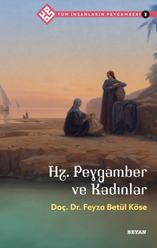 Tüm İnsanların Peygamberi /3;Hz. Peygamber ve Kadınlar | Feyza Betül K