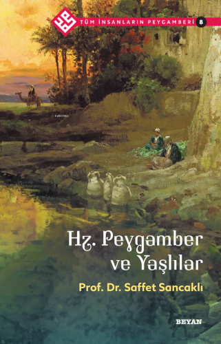 Tüm İnsanların Peygamberi /8;Hz. Peygamber ve Yaşlılar | Saffet Sancak