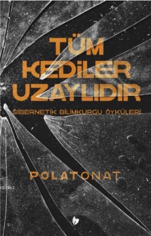 Tüm Kediler Uzaylıdır | Polat Onat | Buğday Kitap