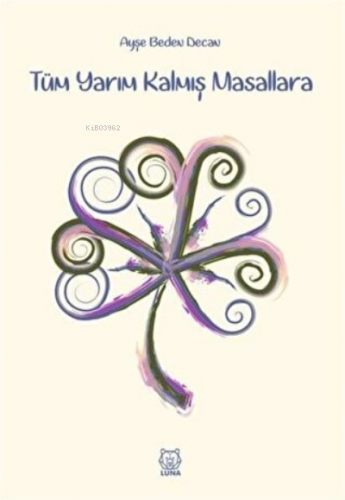 Tüm Yarım Kalmış Masallara | Ayşe Beden Decan | Luna Yayınları