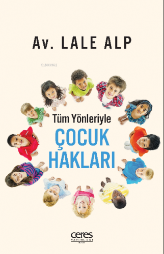 Tüm Yönleriyle Çocuk Hakları | Lale Alp | Ceres Yayınları