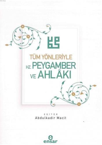 Tüm Yönleriyle Hz. Peygamber ve Ahlakı | Abdulkadir Macit | Ensar Neşr