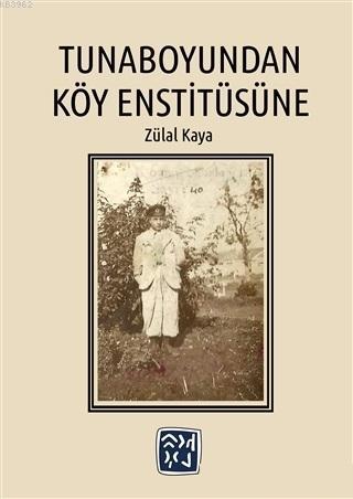 Tunaboyundan Köy Enstitüsüne | Zülal Kaya | Kutlu Yayınevi