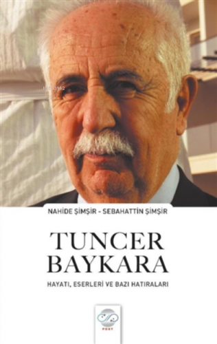 Tuncer Baykara Hayatı, Eserleri ve Bazı Hatıraları | Nahide Şimşir | P