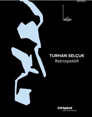 Turhan Selçuk Retrospektifi | Kolektif | Yapı Kredi Yayınları ( YKY )