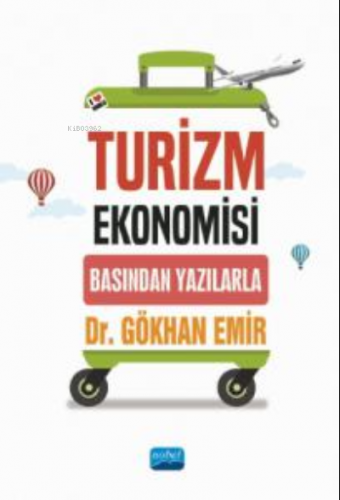 Turizm Ekonomisi ;Basından Yazılarla | Gökhan Emir | Nobel Akademik Ya