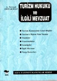 Turizm Hukuku ve İlgili Mevzuat | A. Nevzad Odyakmaz | Alfa Basım Yayı