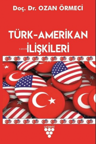 Türk-Amerikan İlişkileri | Ozan Örmeci | Urzeni Yayıncılık