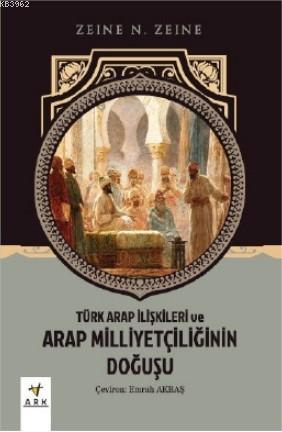 Türk Arap İlişkileri ve Arap Milliyetçiliğinin Doğuşu | Zeine N. Zeine