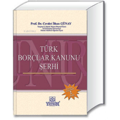 Türk Borçlar Kanunu Şerhi | Cevdet İlhan Günay | Yetkin Yayınları