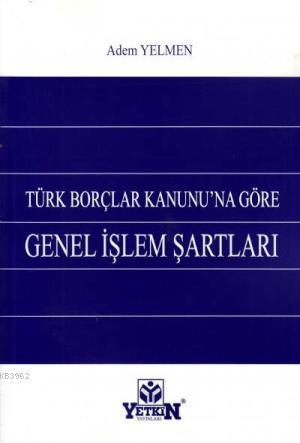 Türk Borçlar Kanunu'na Göre Genel İşlem Şartları | Adem Yelmen | Yetki