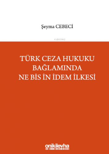 Türk Ceza Hukuku Bağlamında Ne Bis İn İdem İlkesi | Şeyma Cebeci | On 