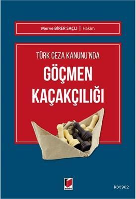 Türk Ceza Kanunu'nda Göçmen Kaçakçılığı | Merve Birer Saçlı | Adalet Y