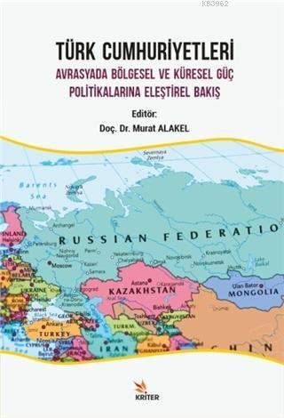 Türk Cumhuriyetleri; Avrasyada Bölgesel ve Küresel Güç Politikalarına 