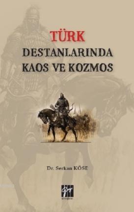 Türk Destanlarında Kaos ve Kozmos | Serkan Köse | Gazi Kitabevi