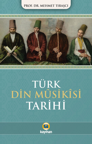 Türk Din Musikisi Tarihi | Mehmet Tıraşcı | Kayıhan Yayınları