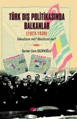 Türk Dış Politikasında Balkanlar (1923-1939) | Serdar Cem Sediroğlu | 