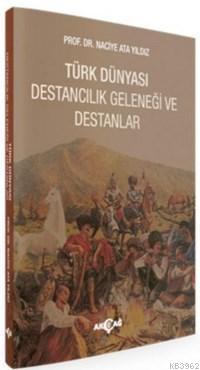 Türk Dünyası Destancılık Geleneği Ve Destanlar | Naciye Ata Yıldız | A