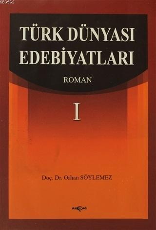 Türk Dünyası Edebiyatları Roman-1 | Orhan Söylemez | Akçağ Basım Yayım