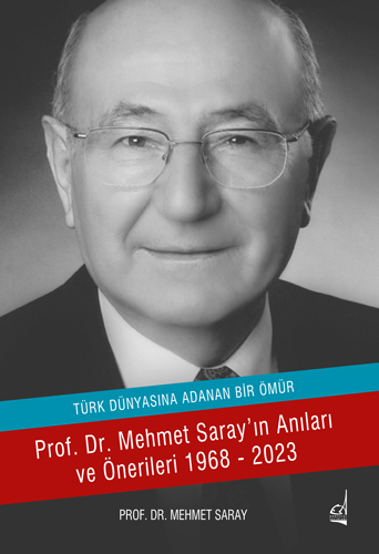 Türk Dünyasına Adanan Ömür ;Prof. Dr. Mehmet Saray'ın Anıları ve Öneri