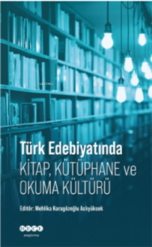 Türk Edebiyatında Kitap, Kütüphane ve Okuma Kültürü | Mehlika Karagözo