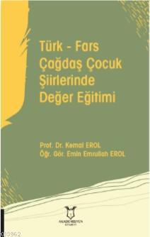 Türk - Fars Çağdaş Çocuk Şiirlerinde Değer Eğitimi | Kemal Erol | Akad