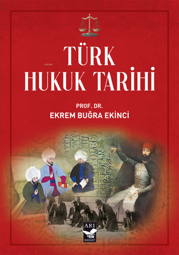 Türk Hukuk Tarihi | Ekrem Buğra Ekinci | Arı Sanat Yayınları