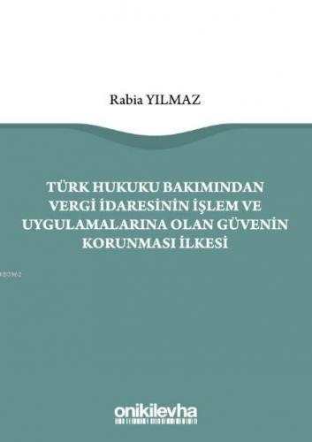 Türk Hukuku Bakımından Vergi İdaresinin İşlem ve Uygulamalarına Olan G