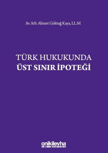 Türk Hukukunda Üst Sınır İpoteği | Ahmet Göktuğ Kaya | On İki Levha Ya