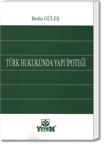 Türk Hukukunda Yapı İpoteği | Bedia Güneş | Yetkin Yayınları