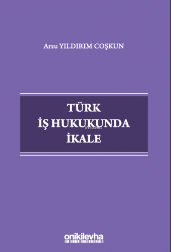 Türk İş Hukukunda İkale | Arzu Yıldırım Coşkun | On İki Levha Yayıncıl