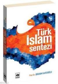 Türk İslam Sentezi | İbrahim Kafesoğlu | Ötüken Neşriyat