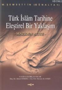 Türk İslam Tarihine Eleştirel Bir Yaklaşım; Maziden Atiye | Mehmet Şem