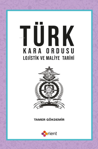 Türk Kara Ordusu Lojistik ve Maliye Tarihi | Tamer Gökdemir | Orient Y