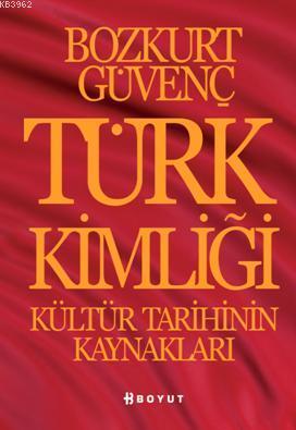 Türk Kimliği; Kültür Tarihinin Kaynakları | Bozkurt Güvenç | Boyut Yay