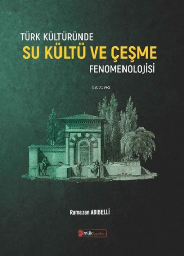 Türk Kültüründe Su Kültü ve Çeşme Fenomenolojisi | Ramazan Adıbelli | 