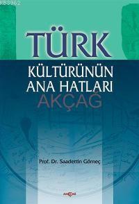 Türk Kültürünün Ana Hatları | Saadettin Yağmur Gömeç | Akçağ Basım Yay