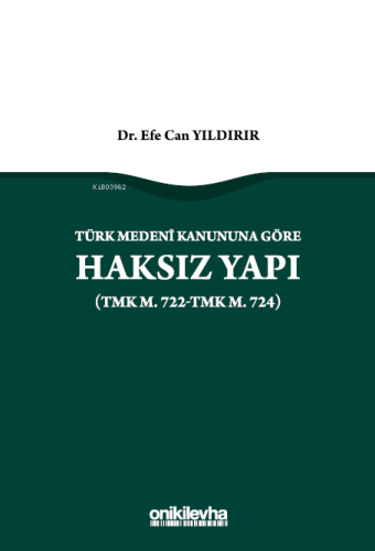 Türk Medeni Kanununa Göre Haksız Yapı (TMK m. 722-TMK m. 724) | Efe Ca