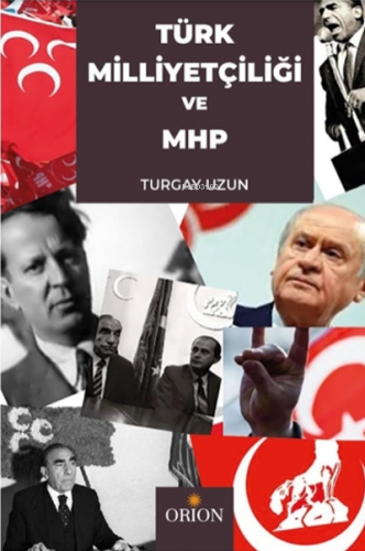 Türk Milliyetçiliği ve MHP | Turgay Uzun | Orion Kitabevi