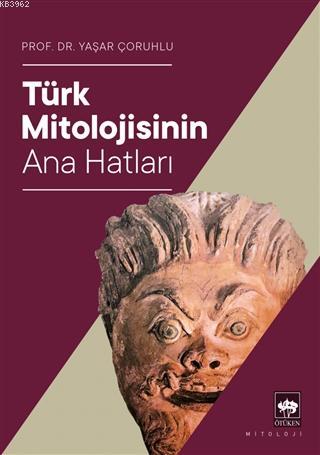 Türk Mitolojisinin Ana Hatları | Yaşar Çoruhlu | Ötüken Neşriyat