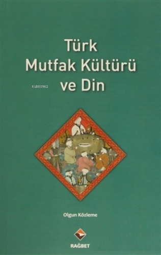 Türk Mutfak Kültürü ve Din | Olgun Közleme | Rağbet Yayınları