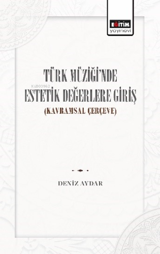 Türk Müziğinde Estetik Değerlere Giriş;Kavramsal Çerçeve | Deniz Aydar