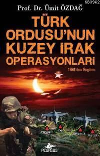 Türk Ordusu´nun Kuzey Irak Operasyonları | Ümit Özdağ | Pegasus Yayınc