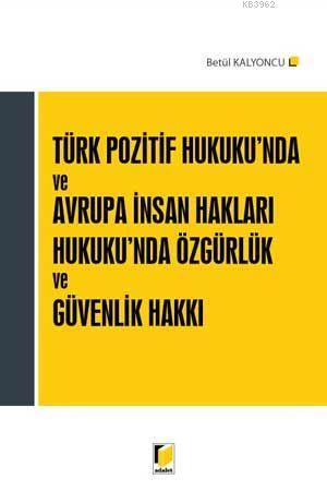 Türk Pozitif Hukuku'nda ve Avrupa İnsan Hakları Hukuku'nda Özgürlük ve