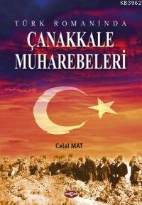 Türk Romanında Çanakkale Muharebeleri | Celal Mat | Akçağ Basım Yayım 